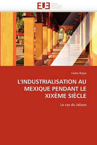 Cover image for L'Industrialisation Au Mexique Pendant Le XIX Me Si Cle