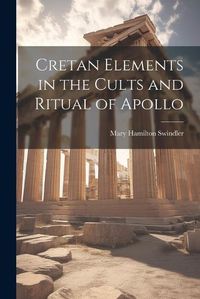 Cover image for Cretan Elements in the Cults and Ritual of Apollo