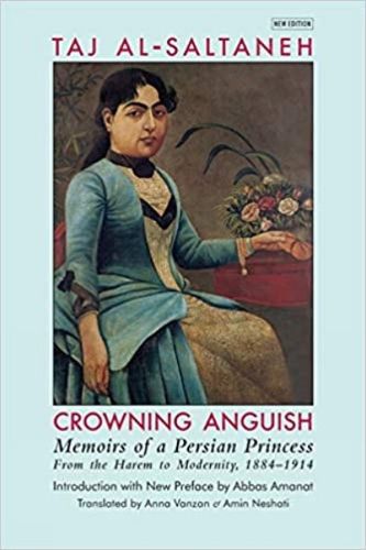 Cover image for Crowning Anguish: Memoirs of a Persian Princess from the Harem to Modernity 1884-1914