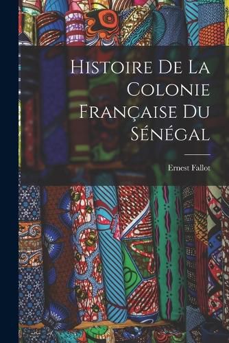Cover image for Histoire de la Colonie Francaise du Senegal