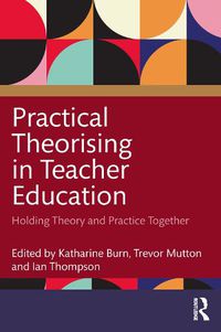 Cover image for Practical Theorising in Teacher Education: Holding Theory and Practice Together