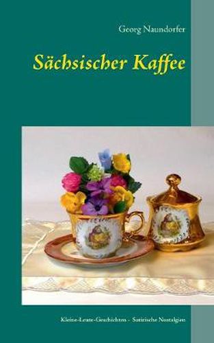 Cover image for Sachsischer Kaffee: Satirische Nostalgien