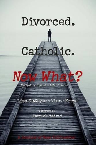 Cover image for Divorced. Catholic. Now What?: Navigating Life After Divorce