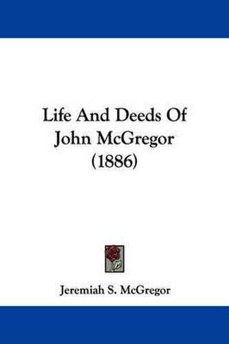 Cover image for Life and Deeds of John McGregor (1886)