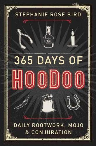 Cover image for 365 Days of Hoodoo: Daily Rootwork, Mojo, and Conjuration
