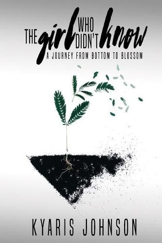 Cover image for The Girl Who Didn't Know: A Journey From Bottom To Blossom