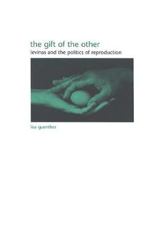 Cover image for The Gift of the Other: Levinas and the Politics of Reproduction