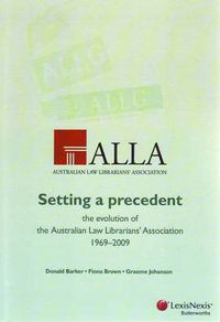 Cover image for Setting a Precedent: The Evolution of the Australian Law Librarians' Association 1969-2009