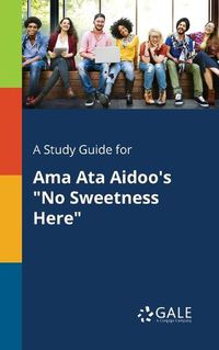 Cover image for A Study Guide for Ama Ata Aidoo's No Sweetness Here