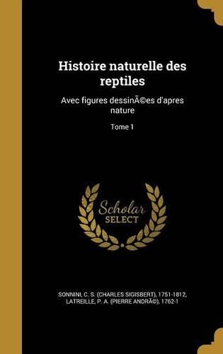 Cover image for Histoire Naturelle Des Reptiles: Avec Figures Dessinees D'Apres Nature; Tome 1