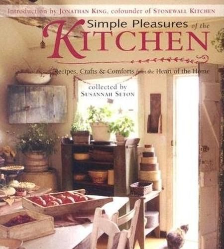 Cover image for Simple Pleasures of the Kitchen: Recipes, Crafts, and Comforts from the Heart of the Home