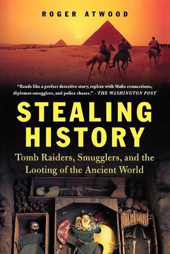 Cover image for Stealing History: Tomb Raiders, Smugglers, and the Looting of the Ancient World