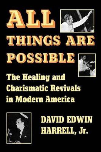 Cover image for All Things are Possible: The Healing and Charismatic Revivals in Modern America