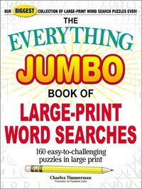 Cover image for The Everything Jumbo Book of Large-Print Word Searches: 160 Easy-To-Challenging Puzzles in Large Print