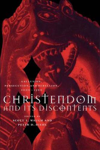 Cover image for Christendom and its Discontents: Exclusion, Persecution, and Rebellion, 1000-1500