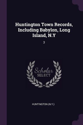 Cover image for Huntington Town Records, Including Babylon, Long Island, N.Y