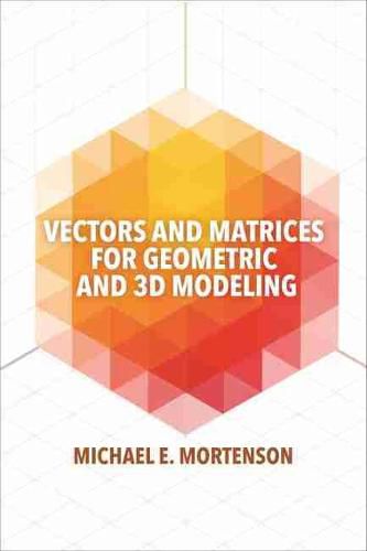 Cover image for Vectors and Matrices for Geometric and 3D Modeling