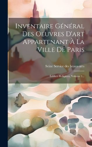 Cover image for Inventaire General Des Oeuvres D'art Appartenant A La Ville De Paris