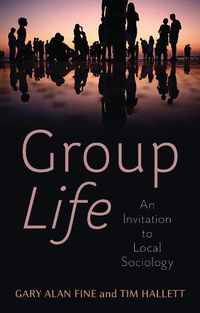 Cover image for Group Life: An Invitation to Local Sociology