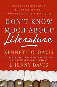 Cover image for Don't Know Much About(r) Literature: What You Need to Know But Never Learned about Great Books and Authors