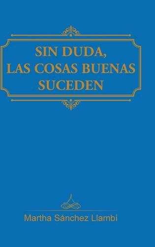 Cover image for Sin duda, las cosas buenas suceden