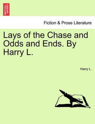 Cover image for Lays of the Chase and Odds and Ends. by Harry L.