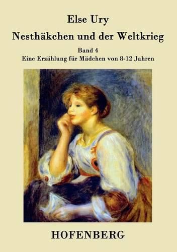 Cover image for Nesthakchen und der Weltkrieg: Band 4 Eine Erzahlung fur Madchen von 8-12 Jahren