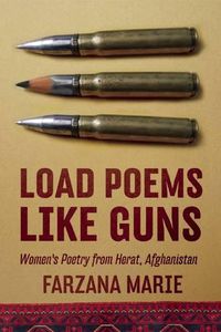 Cover image for Load Poems Like Guns: Women's Poetry from Herat, Afghanistan