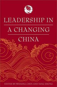 Cover image for Leadership in a Changing China: Leadership Change, Institution building, and New Policy Orientations