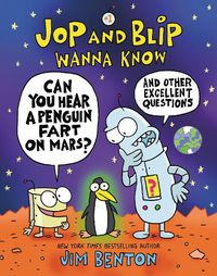Cover image for Jop and Blip Wanna Know #1: Can You Hear a Penguin Fart on Mars?: And Other Excellent Questions