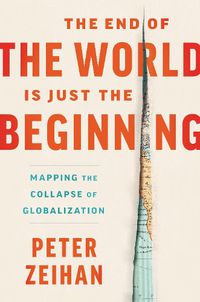 Cover image for The End of the World Is Just the Beginning: Mapping the Collapse of Globalization