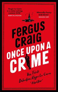 Cover image for Once Upon a Crime: Martin's Fishback's hilarious Detective Roger LeCarre parody 'thriller