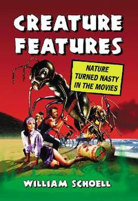 Cover image for Creature Features: Nature Turned Nasty in the Movies