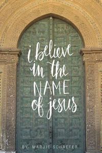 Cover image for I Believe in the Name of Jesus: Knowing Jesus Through His Seven I Am Statements