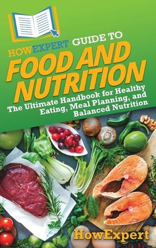 Cover image for HowExpert Guide to Food and Nutrition