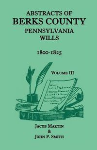 Cover image for Abstracts of Berks County, Pennsylvania Wills, 1800-1825