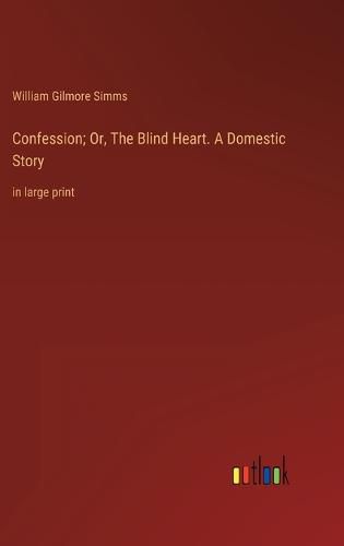 Confession; Or, The Blind Heart. A Domestic Story