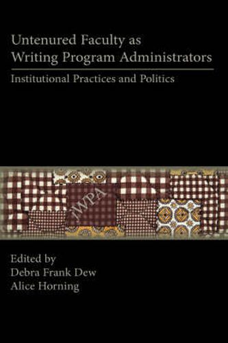 Cover image for Untenured Faculty as Writing Program Administrators: Institutional Practices and Politics