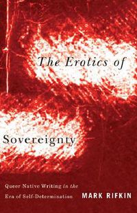 Cover image for Erotics of Sovereignty: Queer Native Writing in the Era of Self-Determination