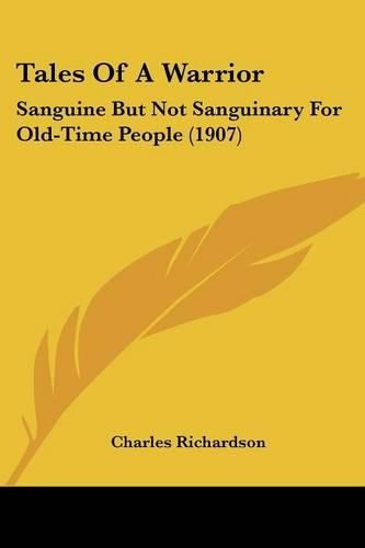 Tales of a Warrior: Sanguine But Not Sanguinary for Old-Time People (1907)