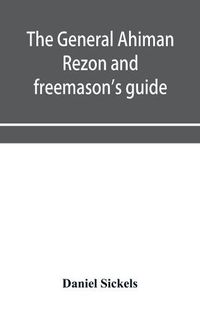 Cover image for The general Ahiman rezon and freemason's guide