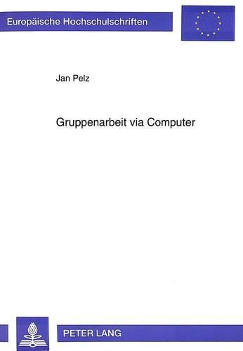 Cover image for Gruppenarbeit Via Computer: Sozialpsychologische Aspekte Eines Vergleichs Zwischen Direkter Kommunikation Und Computerkonferenz