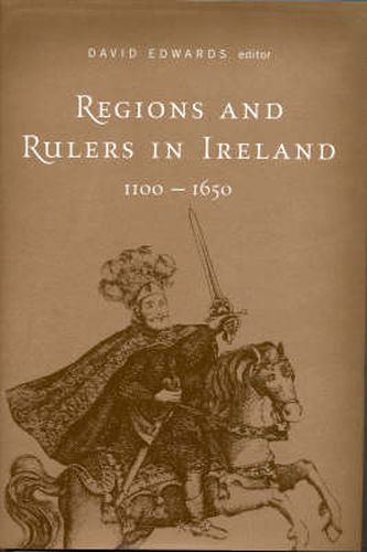 Regions and Rulers in Ireland, c.1100-c.1650