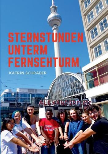 Cover image for Sternstunden unterm Fernsehturm: Erlebnisse aus meinem neuen bunten Leben