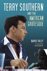 Cover image for Terry Southern and the American Grotesque: A Critical Study of the Writings Before the Movie Years