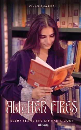 Cover image for All Her Fires Every flame she lit had a cost