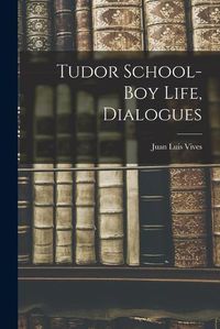 Cover image for Tudor School-Boy Life, Dialogues