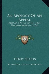 Cover image for An Apology of an Appeal: Also an Epistle to the True-Hearted Nobility (1636)