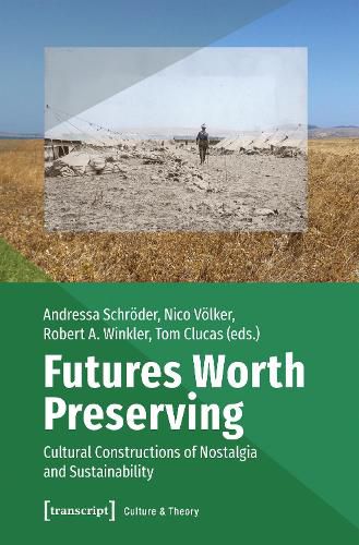 Cover image for Futures Worth Preserving - Cultural Constructions of Nostalgia and Sustainability