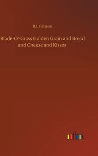 Cover image for Blade-O'-Grass Golden Grain and Bread and Cheese and Kisses